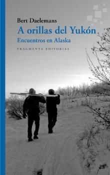 A ORILLAS DEL YUKÓN. ENCUENTROS EN ALASKA