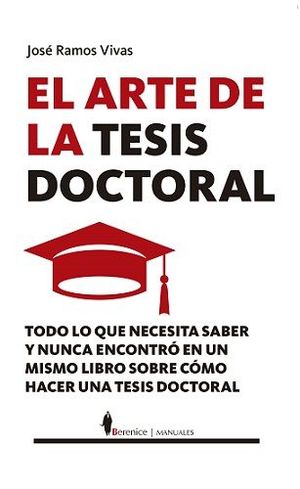 ARTE DE LA TESIS DOCTORAL, EL. TODO LO QUE NECESITAS SABER