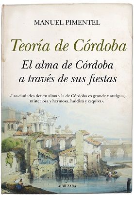 TEORIA DE CORDOBA. EL ALMA DE CORDOBA A TRAVES DE SUS FIESTAS