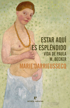 ESTAR AQUI ES ESPLENDIDO. VIDA DE PAULA M. BECKER