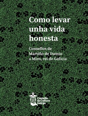 COMO LEVAR UNHA VIDA HONESTA. CONSELLOS DE MARTIÑO DE DUMIO A MIRO,REI DE GALILCIA