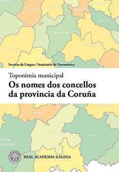 TOPONIMIA MUNICIPAL. OS NOMES DOS CONCELLOS DA PROVINCIA DA CORUÑA