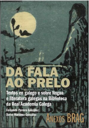 DA FALA AO PRELO .TEXTOS EN GALEGO SOBRE A LINGUA E ALITERATURA GALEGAS NA BIBLIOTECA DA REAL ACADEMIA GALEGA