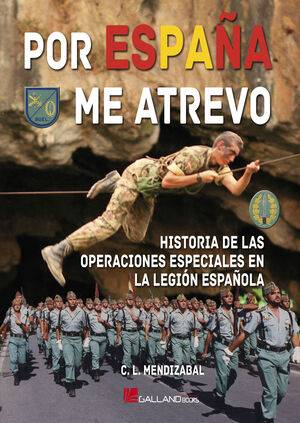 POR ESPAÑA ME ATREVO. HISTORIA DE LAS OPERACIONES ESPECIALES EN LA LEGIÓN ESPAÑOLA