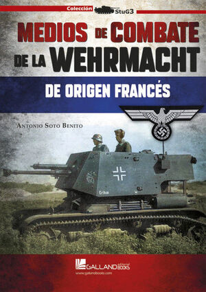 MEDIOS DE COMBATE DE LA WEHRMACHT DE ORIGEN FRANCES