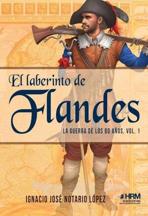 LABERINTO DE FLANDES GUERRA 80 AÑOS VOL.1