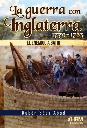 LA GUERRA CON INGLATERRA 1779-1783. EL ENEMIGO A BATIR