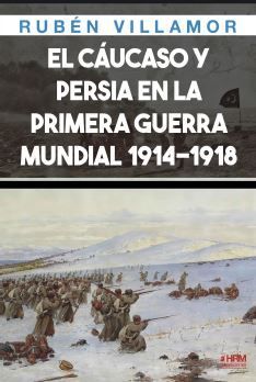 EL CÁUCASO Y PERSIA EN LA PRIMERA GUERRA MUNDIAL 1914-1918