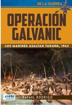 OPERACION GALVANIC. LOS MARINES ASALTAN TARAWA , 1943