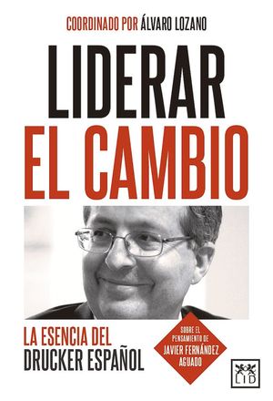 LIDERAR EL CAMBIO.LA ESENCIA DEL DRUCKER ESPAÑOL