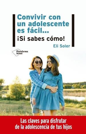 CONVIVIR CON UN ADOLESCENTE ES FACIL... ¡SI SABES COMO!