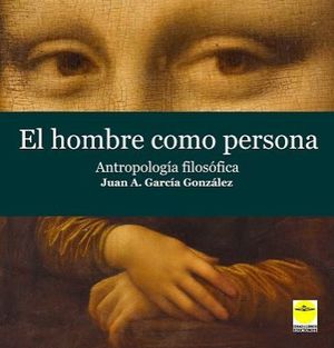 EL HOMBRE COMO PERSONA. ANTROPOLOGÍA FILOSÓFICA