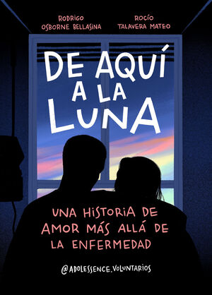 DE AQUÍ A LA LUNA : UNA HISTORIA DE AMOR MÁS ALLÁ DE LA ENFERMEDAD