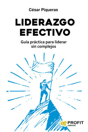 LIDERAZGO EFECTIVO, GUIA PRACTICA PRA LIDERAR SIN COMPLEJOS