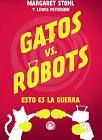 GATOS VS ROBOTS. ESTO ES LA GUERRA      (JUVENIL)