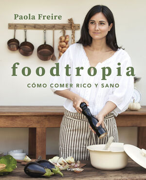 FOODTROPIA. CÓMO COMER RICO Y SANO