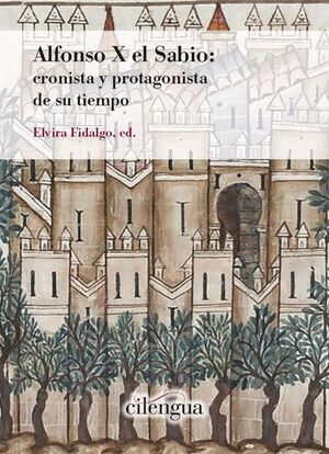 ALFONSO X EL SABIO: CRONISTA Y PROTAGONISTA DE SU TIEMPO