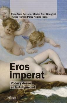 EROS IMPERAT PODER Y DESEO EN LA ANTIGÜEDAD