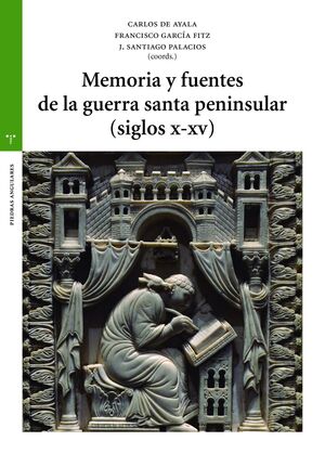 MEMORIA Y FUENTES DE LA GUERRA SANTA PENINSULAR (SIGLOS X - XV)