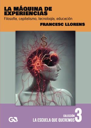 MÁQUINA DE EXPERIENCIAS, LA. FILOSOFÍA, CAPITALISMO, TECNOLOGÍA, EDUCACIÓN