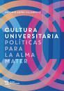 CULTURA UNIVERSITARIA. POLITICAS PARA LA ALMA MATER
