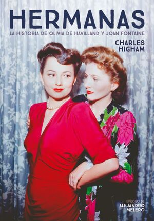 HERMANAS. LA HISTORIA DE OLIVIA DE HAVILLAND Y JOAN FONTAINE