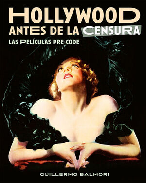 HOLLYWOOD ANTES DE LA CENSURA. LAS PELICULAS PRE-CODE