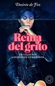 REINA DEL GRITO. UN VIAJE POR LOS MIEDOS FEMENINOS