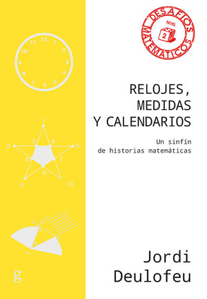 RELOJES, MEDIDAS Y CALENDARIOS. UN SINFIN DE HISTORIAS MATEMATICAS