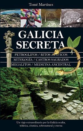 GALICIA SECRETA. PETROGLIFOS / RITOS ATAVICOS / MITOLOGIA / CASTROS SAGRADOS