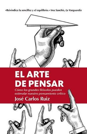 EL ARTE DE PENSAR. CÓMO LOS GRANDES FILÓSOFOS PUEDEN ESTIMULAR NUESTRO PENSAMIENTO CRÍTICO