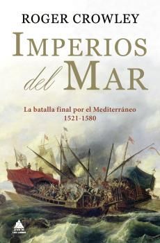 IMPERIOS DEL MAR.LA BATALLA FINAL POR EL MEDITERRÁNEO (1521-1580)
