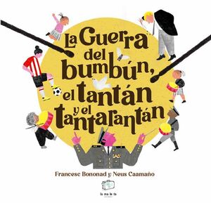 LA GUERRA DEL BUMBÚN, EL TANTÁN Y EL TANTARANTÁN