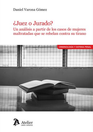 ¿JUEZ O JURADO? UN ANÁLISIS A PARTIR DE LOS CASOS DE MUJERES MALTRATADAS QUE SE