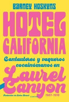 HOTEL CALIFORNIA . CANTAUTORES Y VAQUEROS COCAINOMANOS EN LAUREL CANYON 1967-1976