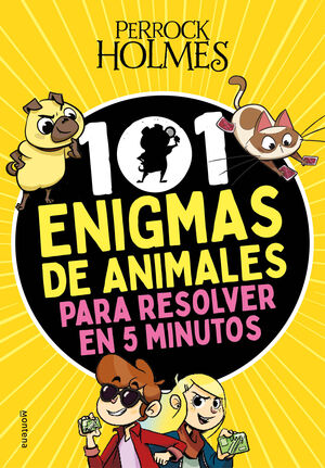 101 ENIGMAS DE ANIMALES PARA RESOLVER EN 5 MINUTOS. PERROCK HOLMES