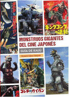 MONSTRUOS GIGANTES DEL CINE JAPONÉS. GUIA DE KAIJÛ