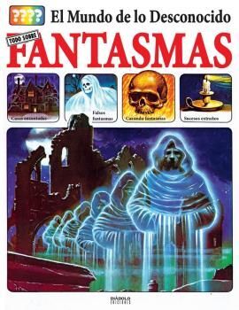 TODO SOBRE LOS FANTASMAS . EL MUNDO DE LOS DESCONOCIDO.