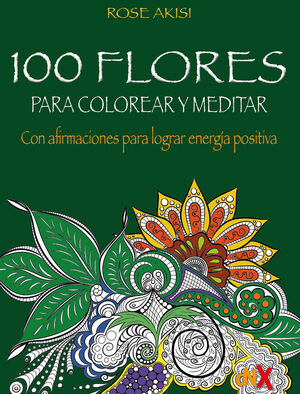 100 FLORES PARA COLOREAR Y MEDITAR