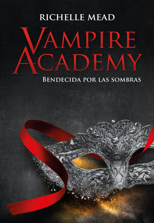 VAMPIRE ACADEMY, 3: BENDECIDA POR LAS SOMBRAS