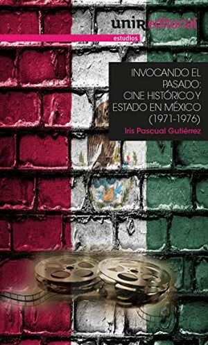 INVOCANDO EL PASADO. CINE HISTORICO Y ESTADO (1971-1976)