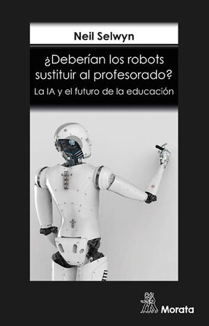 ¿DEBERIAN LOS ROBOTS SUSTITUIR AL PROFESORADO? LA IA Y EL FUTURO DE LA EDUCACIÓN