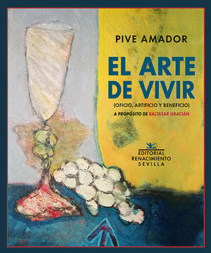 ARTE DE VIVIR, EL (OFICIO, ARTIFICIO Y BENEFICIO). A PROPÓSITO DE BALTASAR GRACIÁN