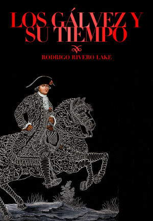 LOS GÁLVEZ Y SU TIEMPO