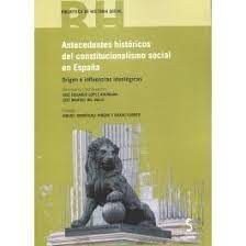 ANTECEDENTES HISTORICOS DEL CONSTITUCIONALISMO SOCIAL EN ESPAÑA.