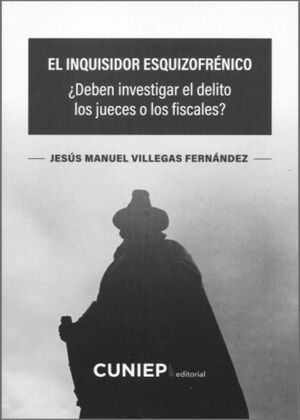 INQUISIDOR ESQUIZOFRENICO. ¿DEBEN INVESTIGAR EL DELITO LOS JUECES O LOS FISCALES?