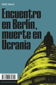 ENCUENTRO EN BERLÍN, MUERTE EN UCRANIA