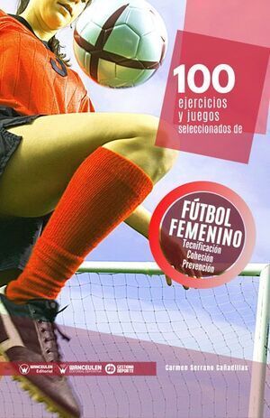 100 EJERCICIOS Y JUEGOS SELECCIONADOS DE FUTBOL FEMENINO