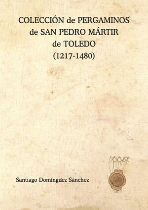 COLECCIÓN DE PERGAMINOS DE SAN PEDRO MÁRTIR DE TOLEDO (1217-1480)