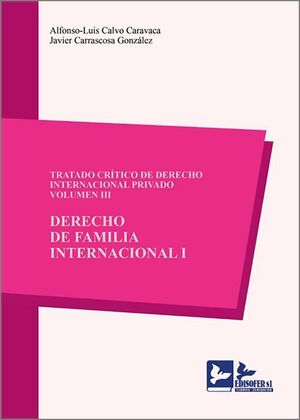 TRATADO CRÍTICO DE DERECHO INTERNACIONAL PRIVADO, VOL. III. DERECHO DE FAMILIA I